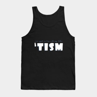 I've got a touch of the 'tism Tank Top